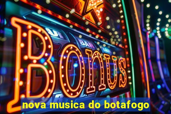 nova musica do botafogo